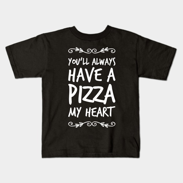 You'll always have a pizza my heart Kids T-Shirt by captainmood